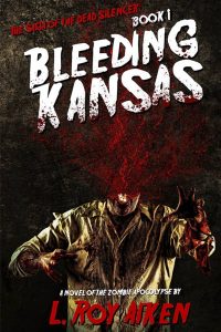 Bleeding Kansas The SAGA of the DEAD SILENCER by L Roy Aiken